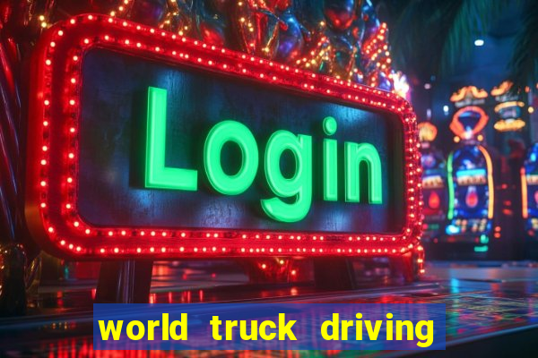 world truck driving simulator dinheiro infinito tudo desbloqueado 2024