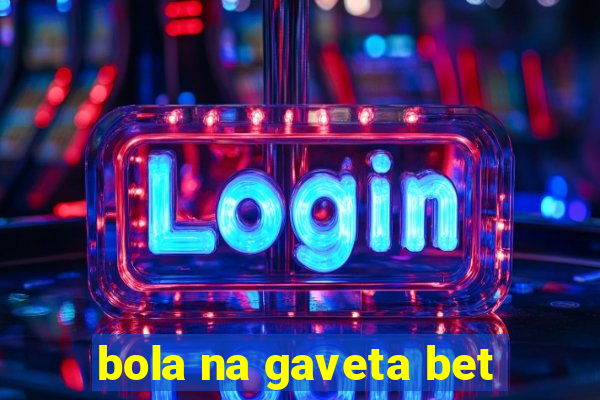 bola na gaveta bet
