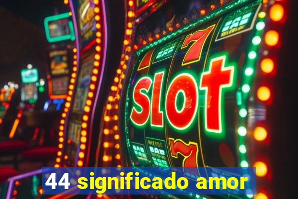 44 significado amor