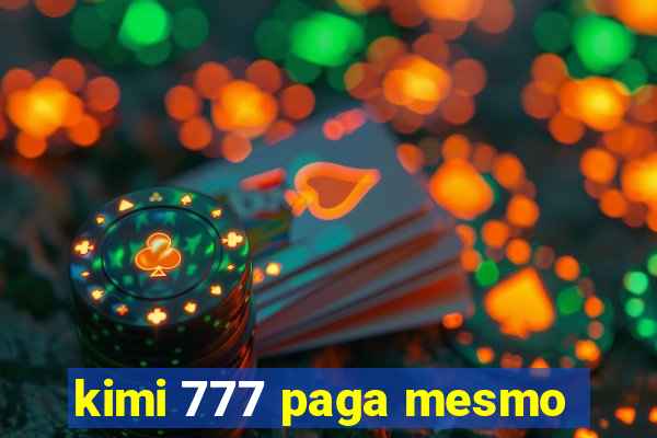 kimi 777 paga mesmo