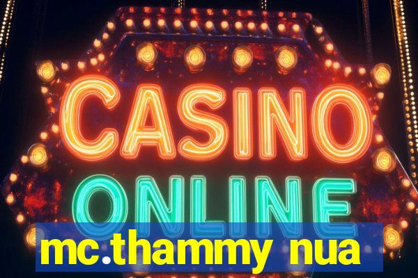 mc.thammy nua