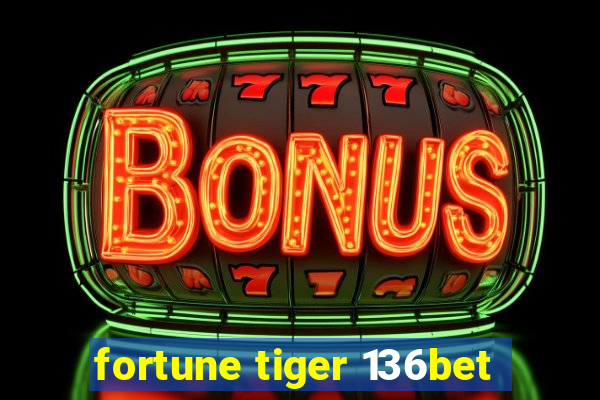 fortune tiger 136bet