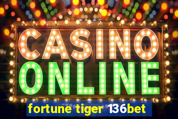 fortune tiger 136bet