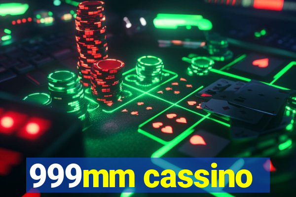 999mm cassino