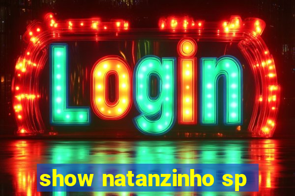 show natanzinho sp