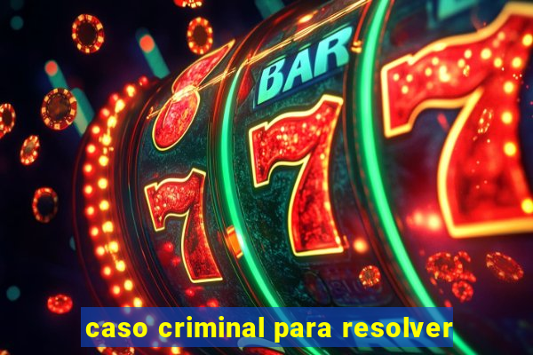 caso criminal para resolver