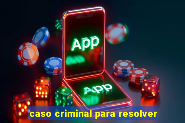 caso criminal para resolver
