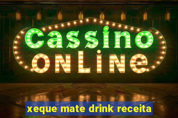 xeque mate drink receita