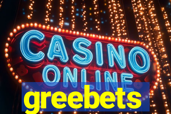 greebets