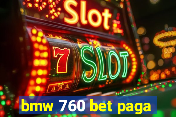 bmw 760 bet paga