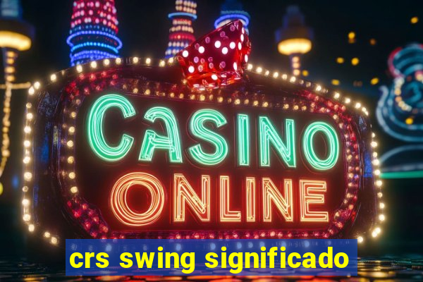 crs swing significado
