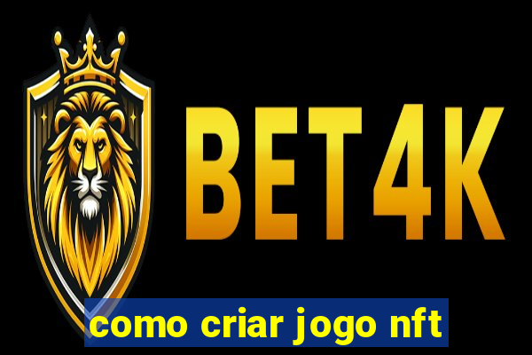como criar jogo nft
