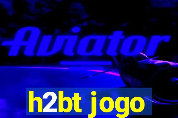 h2bt jogo