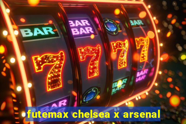 futemax chelsea x arsenal
