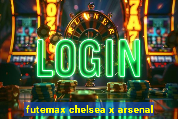 futemax chelsea x arsenal