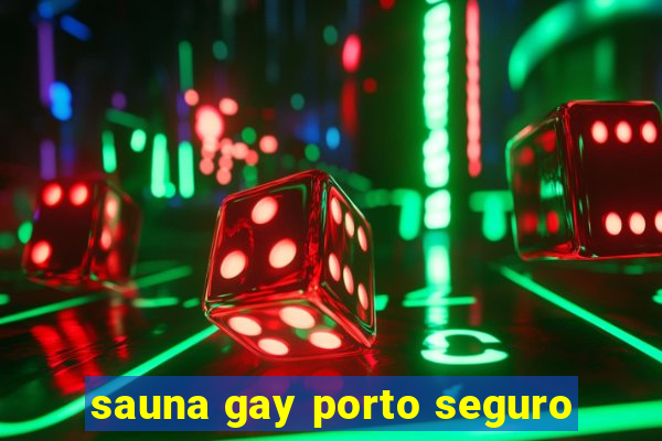 sauna gay porto seguro