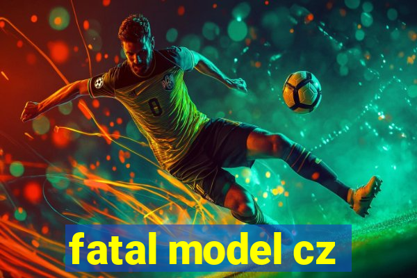 fatal model cz