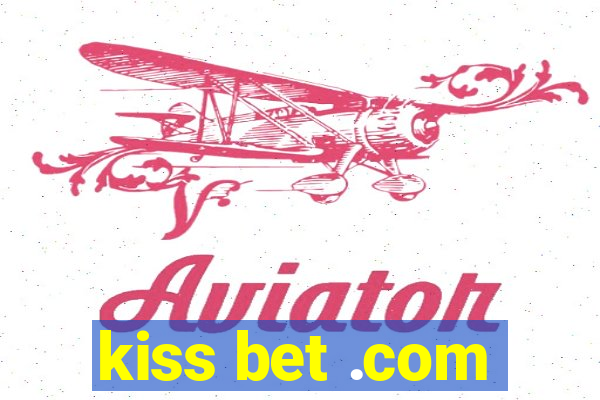 kiss bet .com