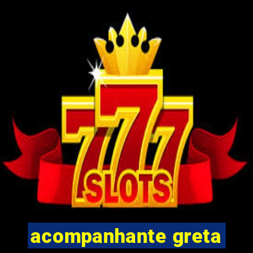 acompanhante greta