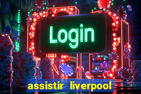 assistir liverpool x monterrey ao vivo futemax