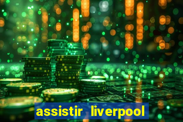 assistir liverpool x monterrey ao vivo futemax
