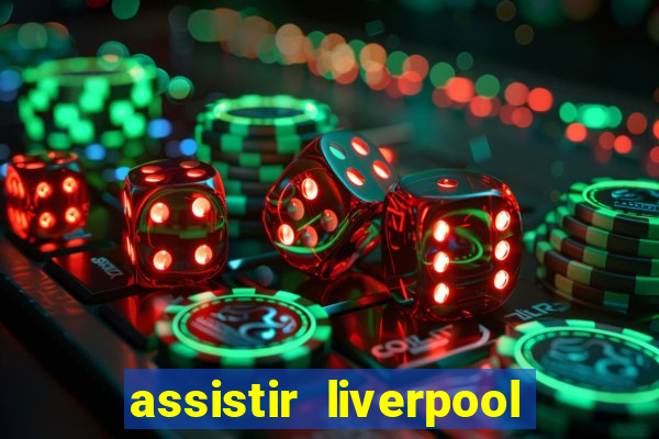 assistir liverpool x monterrey ao vivo futemax
