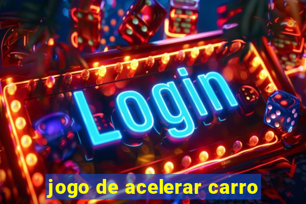 jogo de acelerar carro