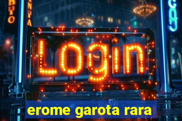 erome garota rara