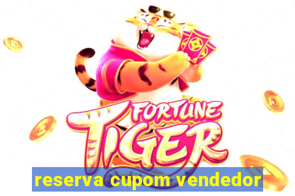 reserva cupom vendedor