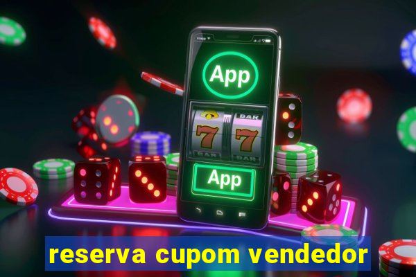 reserva cupom vendedor