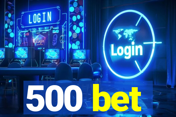 500 bet
