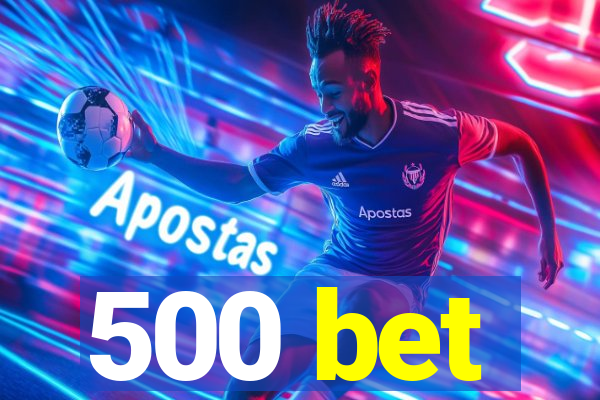 500 bet