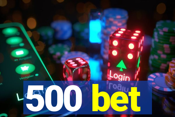 500 bet