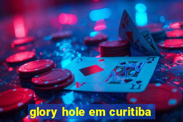 glory hole em curitiba