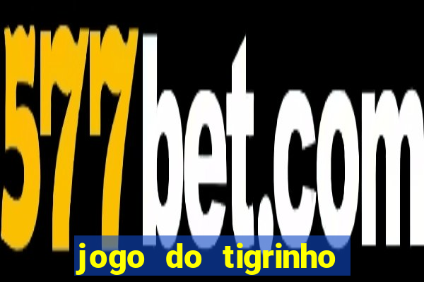 jogo do tigrinho bonus sem deposito