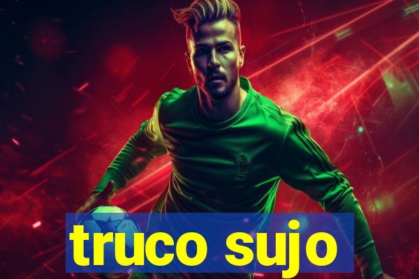 truco sujo