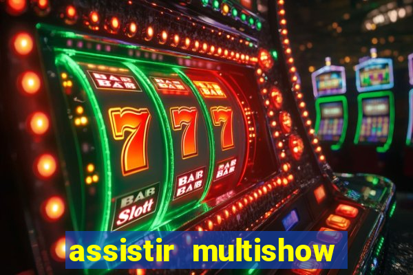assistir multishow ao vivo online