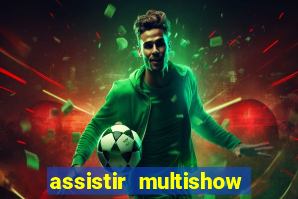 assistir multishow ao vivo online