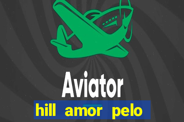 hill amor pelo jogo online