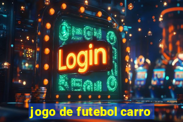 jogo de futebol carro