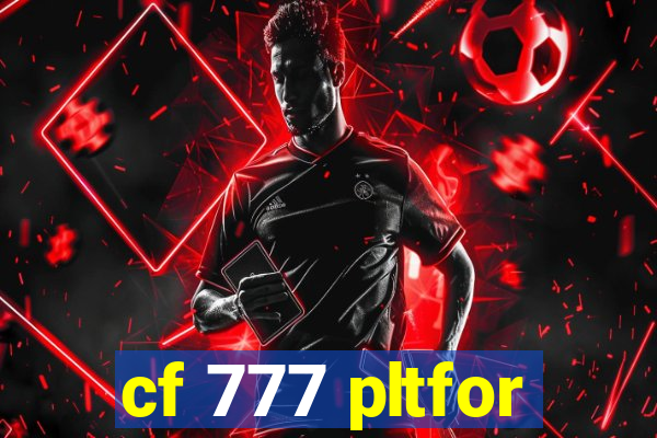 cf 777 pltfor