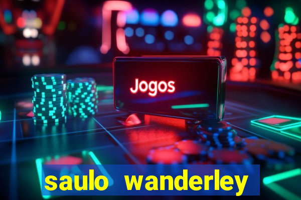 saulo wanderley filho fortuna