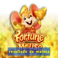 resultado da maluca da federal