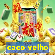 caco velho