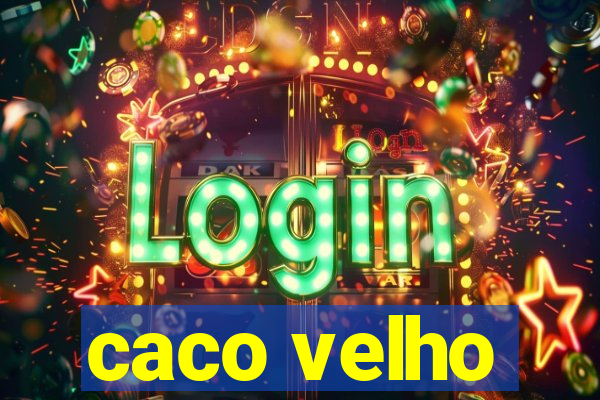 caco velho