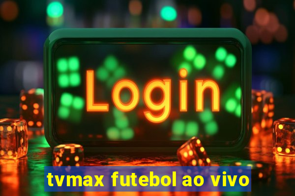 tvmax futebol ao vivo
