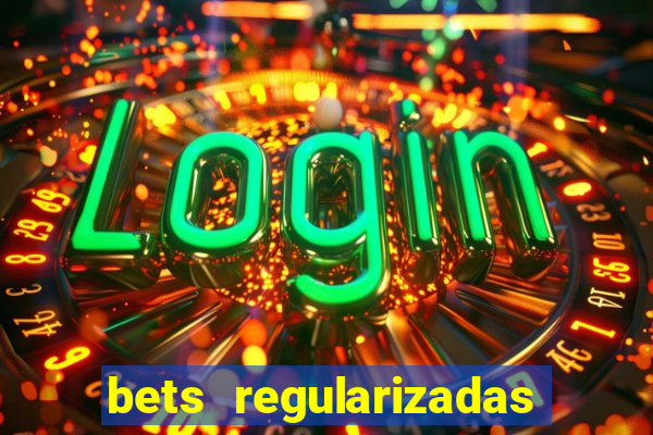 bets regularizadas no brasil