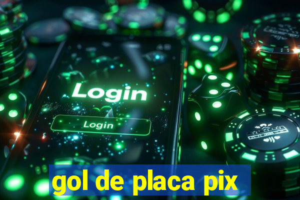 gol de placa pix