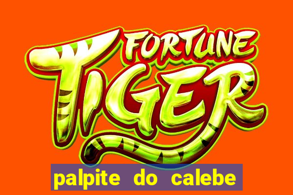 palpite do calebe para hoje