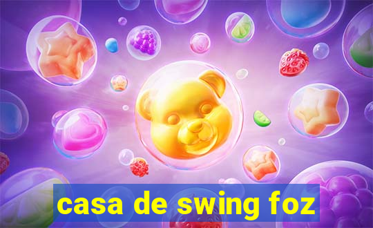 casa de swing foz